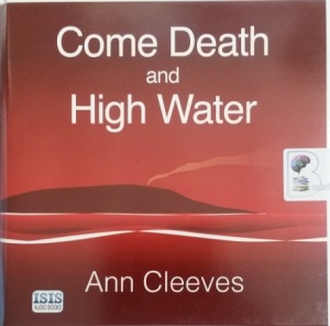 Come Death and High Water written by Ann Cleeves performed by Sean Barrett on Audio CD (Unabridged)